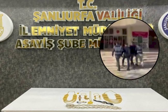 Urfa'da 1 milyon TL değerinde çaldıkları ziynet eşyalarla yakalandılar